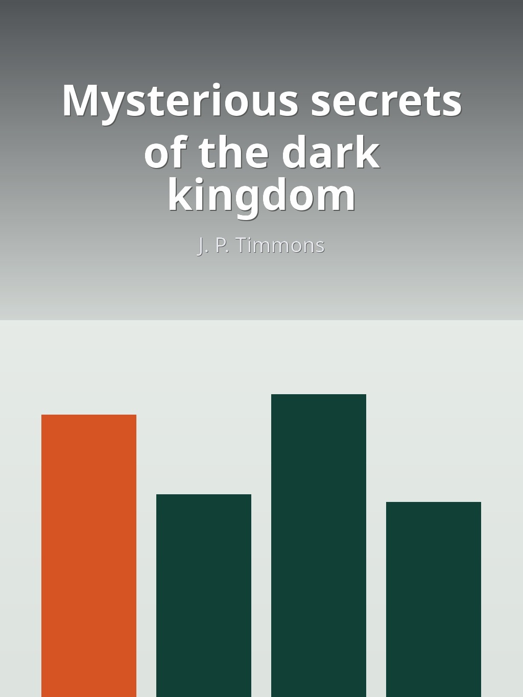 Mysterious secrets of the dark kingdom by J. P. Timmons book cover