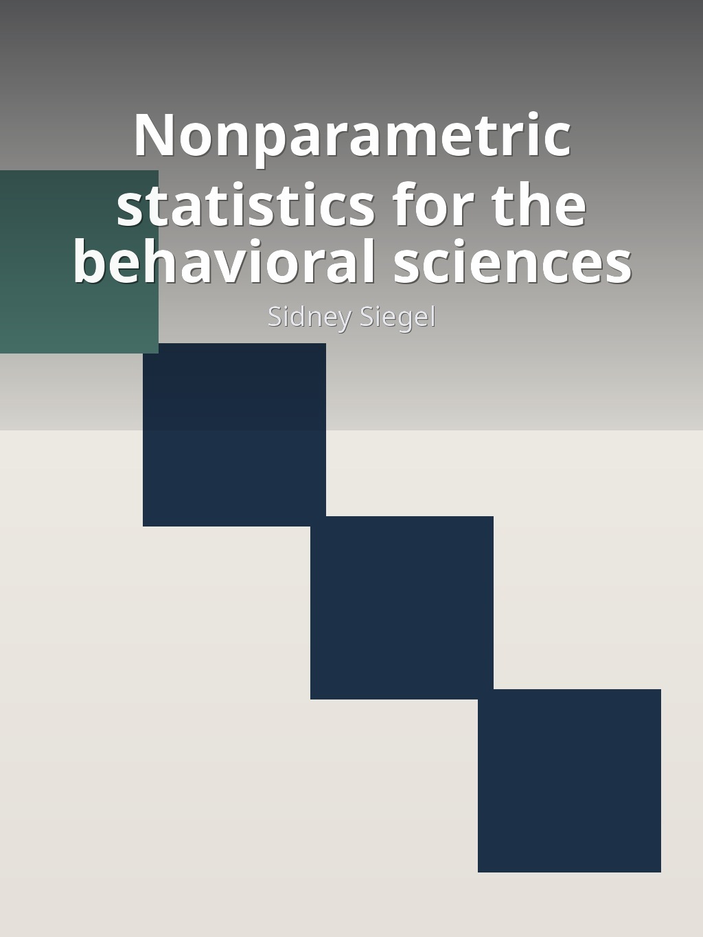 Nonparametric statistics for the behavioral sciences by Sidney Siegel book cover
