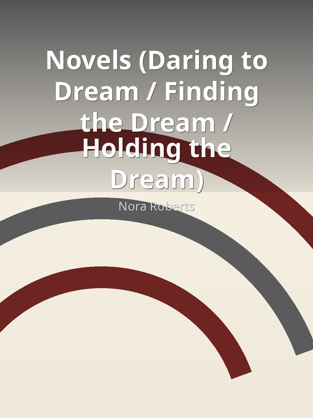 Novels (Daring to Dream / Finding the Dream / Holding the Dream) by Nora Roberts book cover