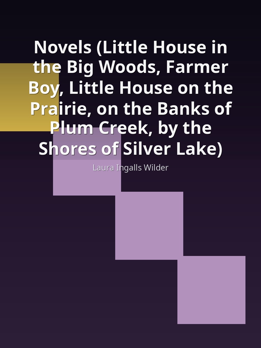 Novels (Little House in the Big Woods, Farmer Boy, Little House on the Prairie, on the Banks of Plum Creek, by the Shores of Silver Lake) by Laura Ingalls Wilder book cover