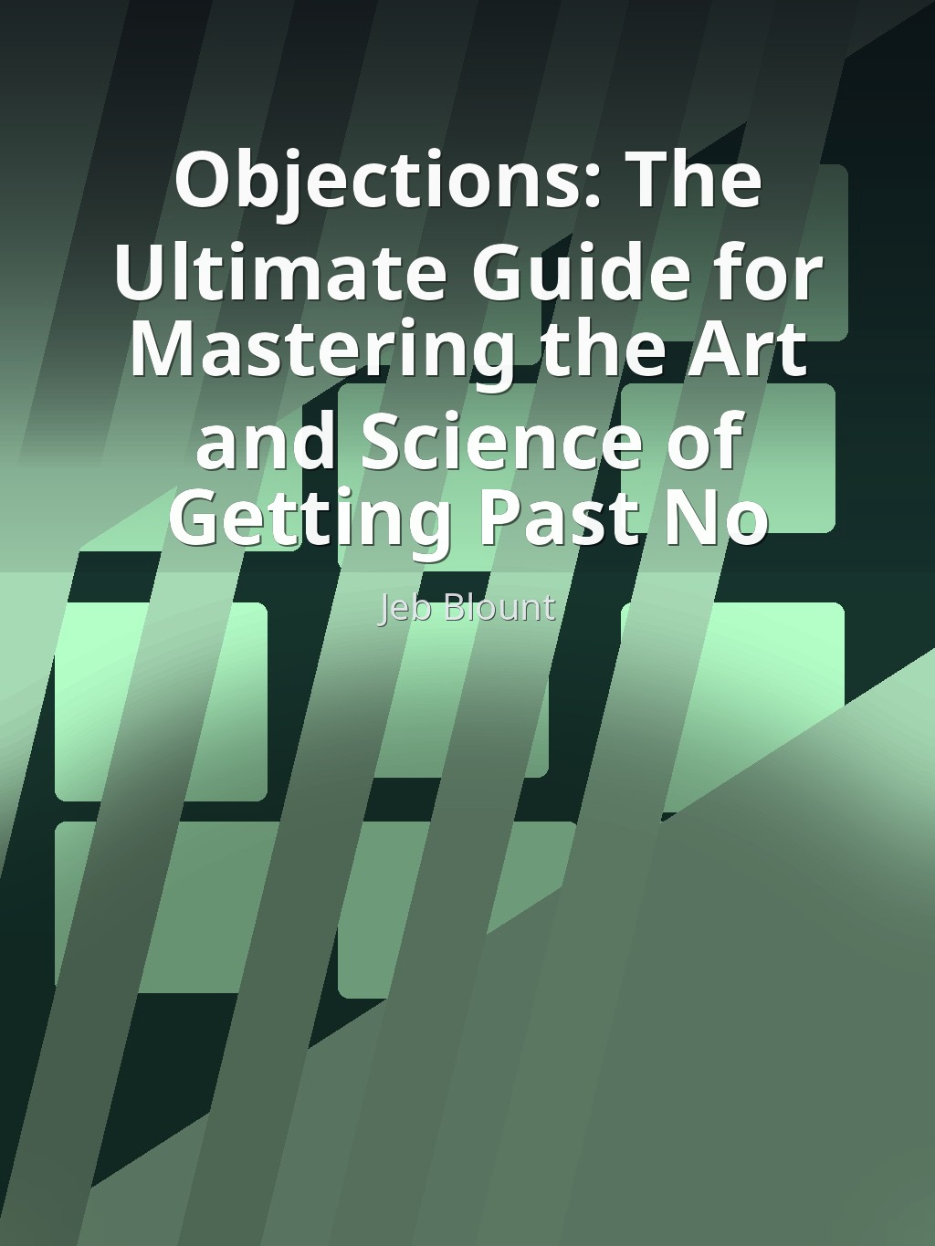 Objections: The Ultimate Guide for Mastering the Art and Science of Getting Past No by Jeb Blount book cover