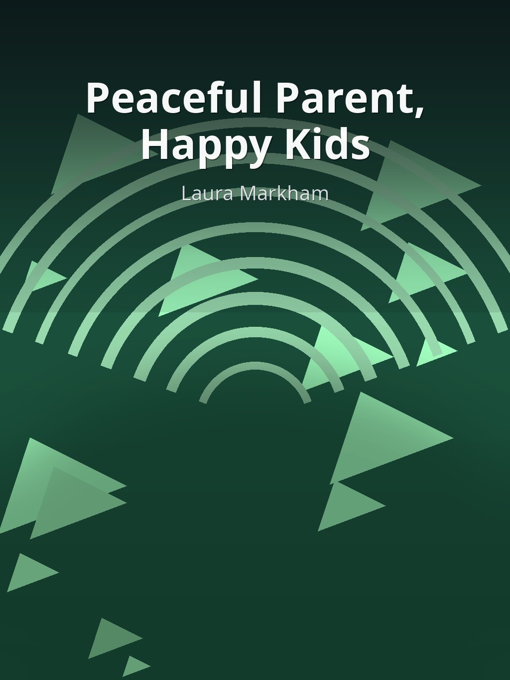 Peaceful Parent, Happy Kids by Laura Markham book cover