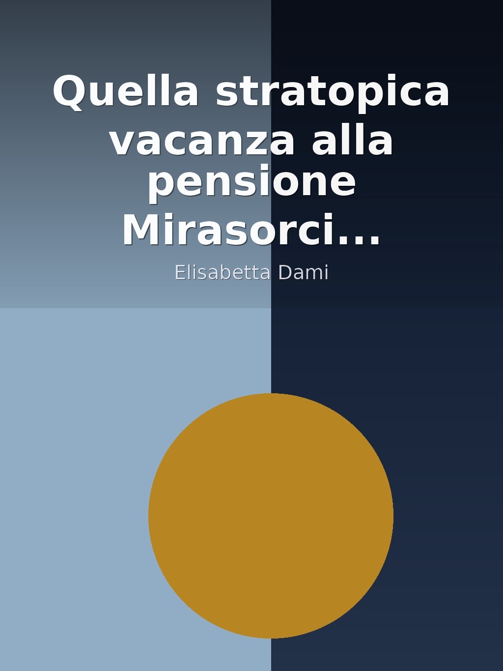 Quella stratopica vacanza alla pensione Mirasorci... by Elisabetta Dami book cover