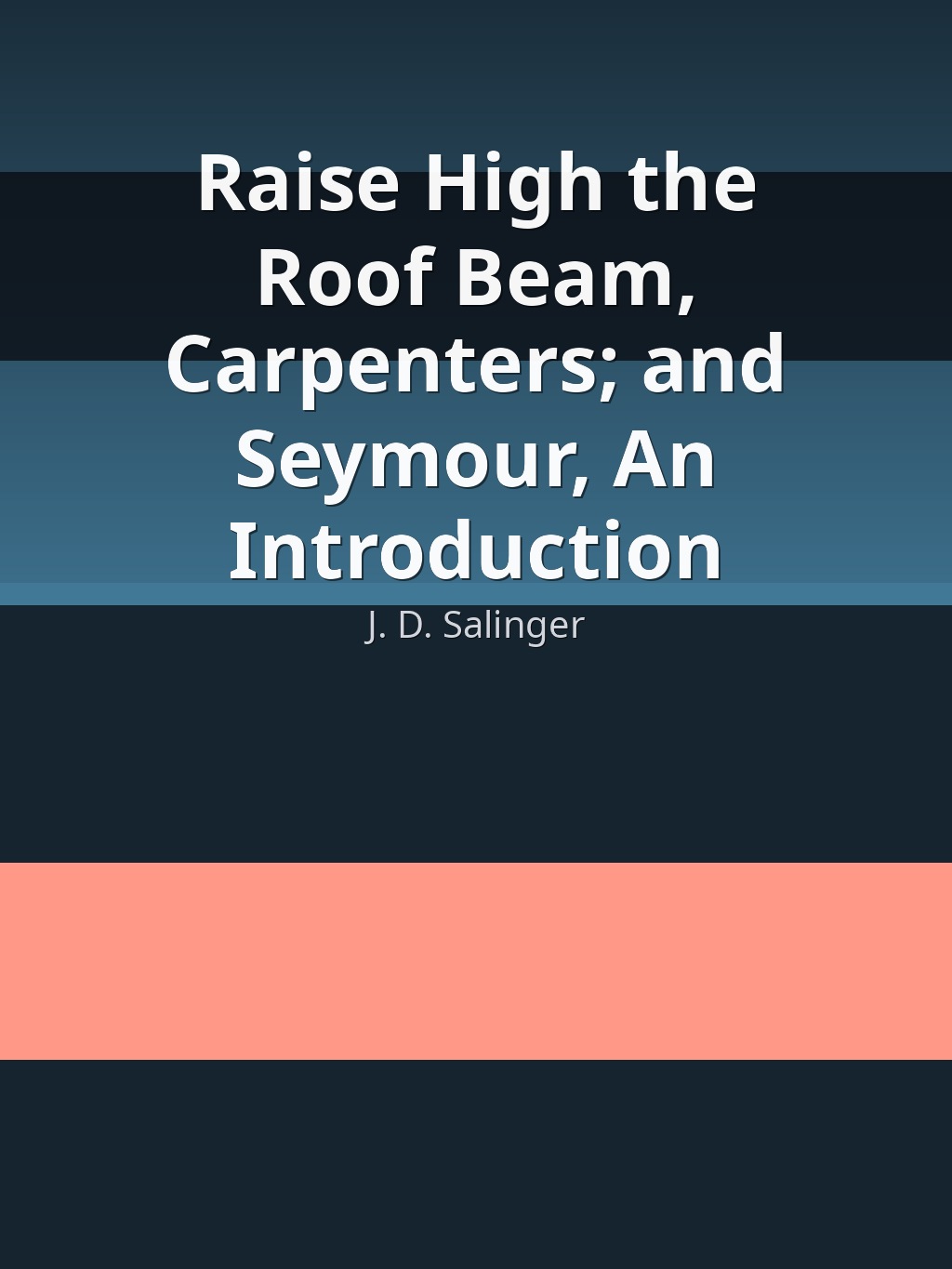 Raise High the Roof Beam, Carpenters; and Seymour, An Introduction by J. D. Salinger book cover