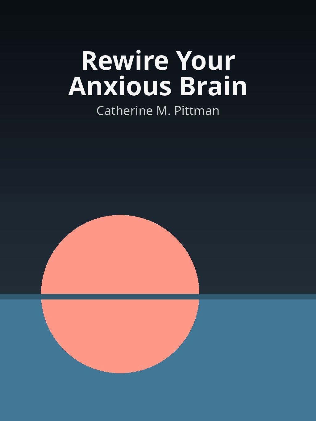 Rewire Your Anxious Brain by Catherine M. Pittman book cover