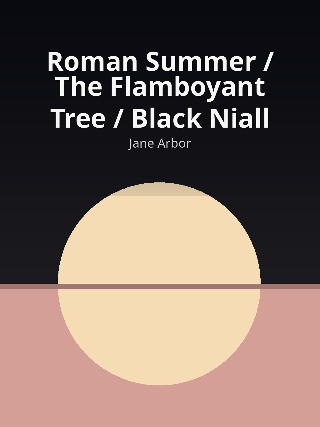Roman Summer / The Flamboyant Tree / Black Niall by Jane Arbor book cover
