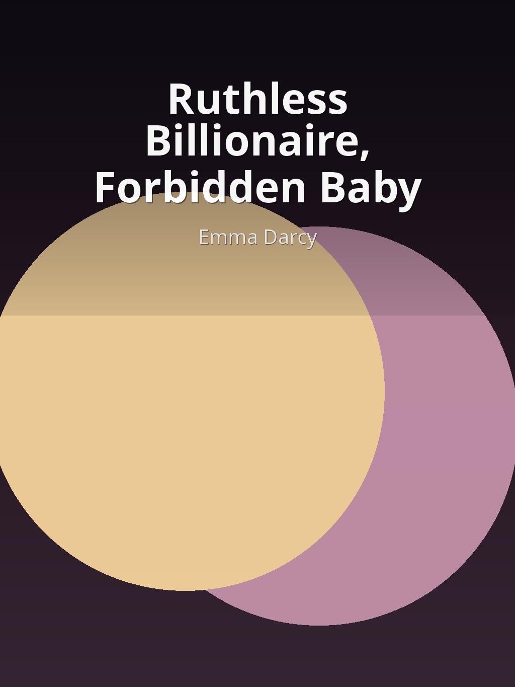 Ruthless Billionaire, Forbidden Baby by Emma Darcy book cover