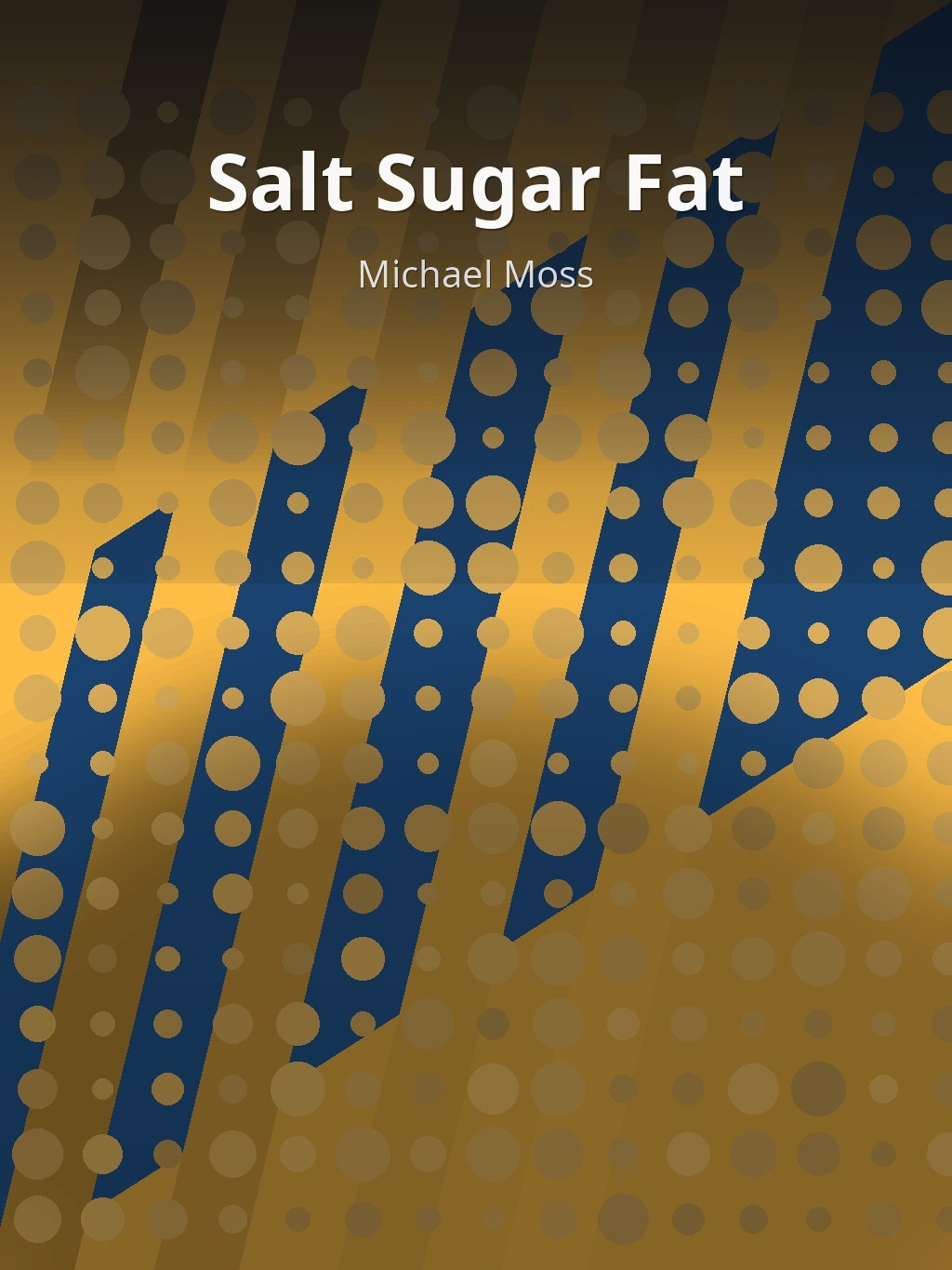 Salt Sugar Fat by Michael Moss book cover