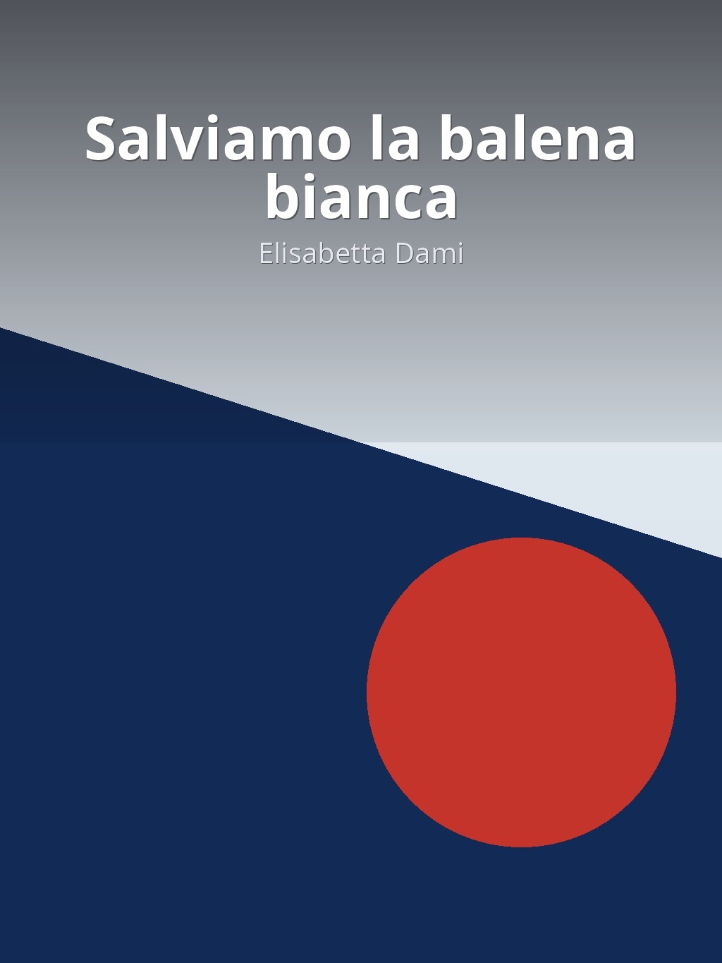 Salviamo la balena bianca by Elisabetta Dami book cover