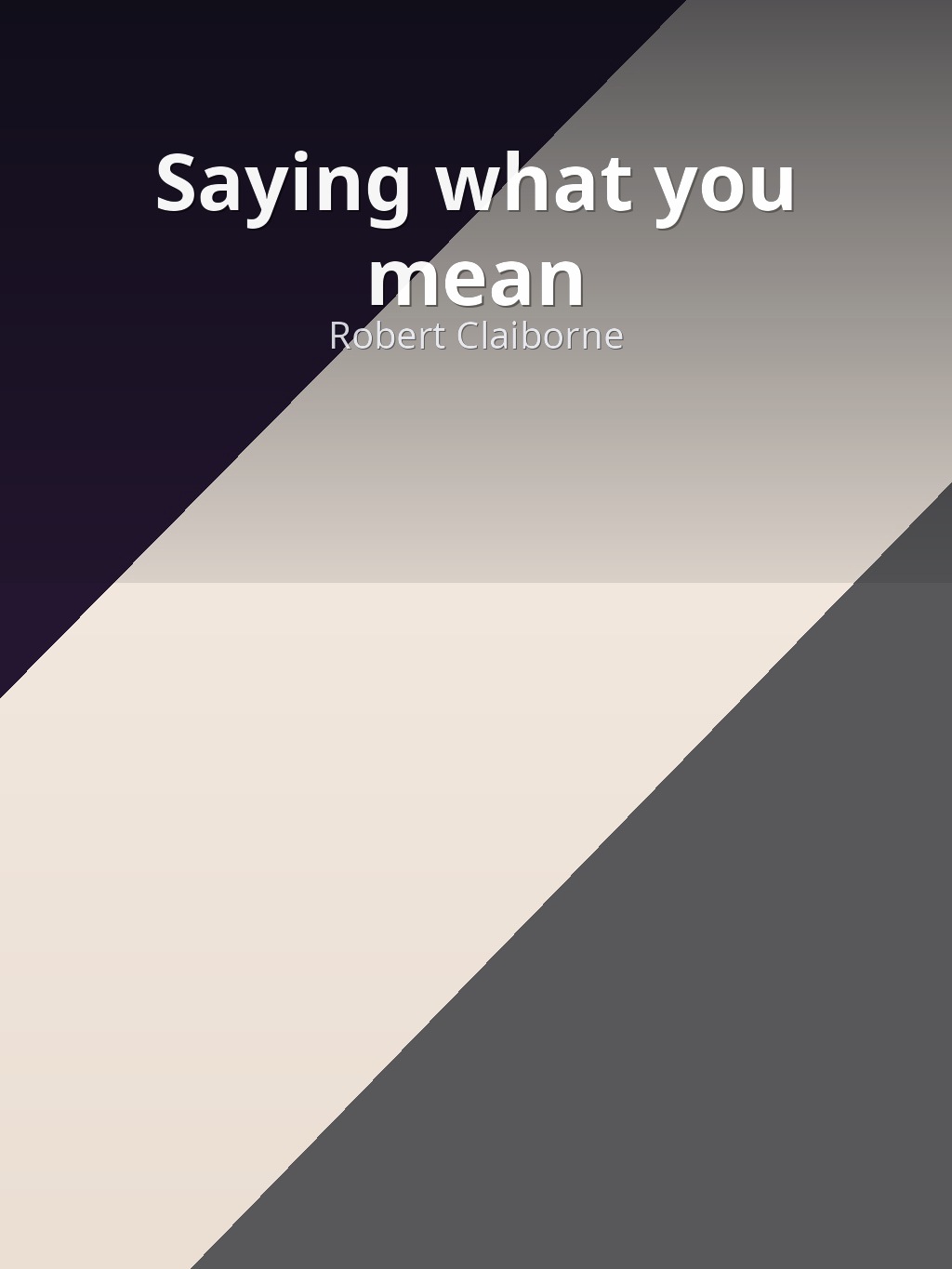 Saying what you mean by Robert Claiborne book cover