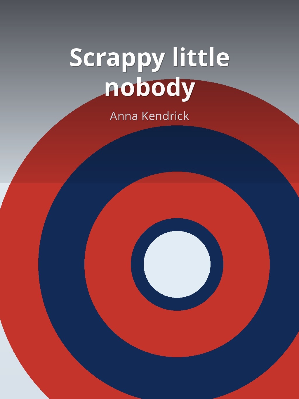 Scrappy little nobody by Anna Kendrick book cover