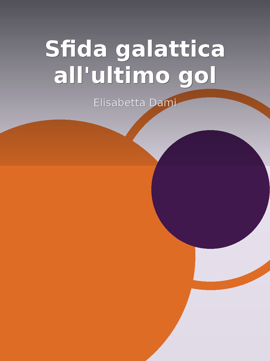 Sfida galattica all'ultimo gol by Elisabetta Dami book cover