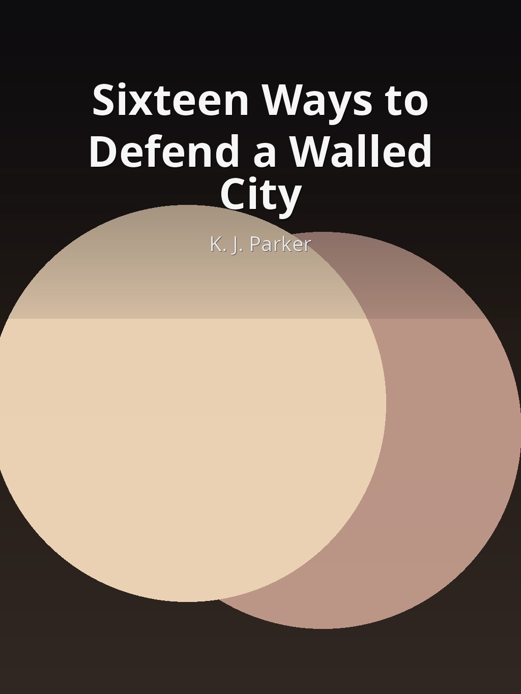 Sixteen Ways to Defend a Walled City by K. J. Parker book cover
