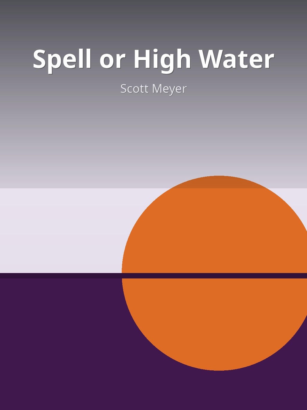 Spell or High Water by Scott Meyer book cover
