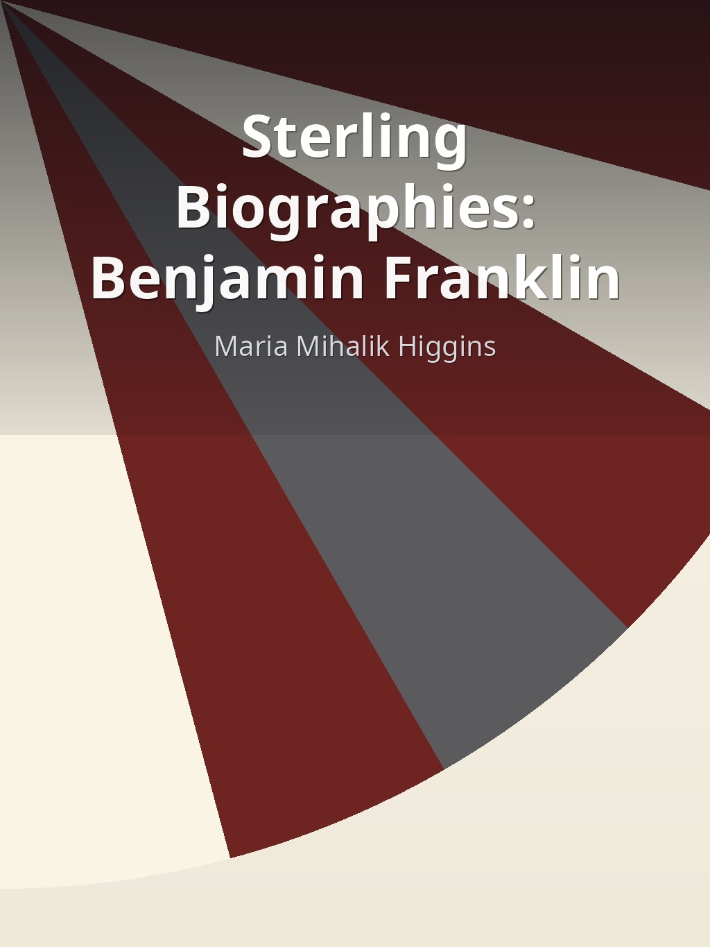 Sterling Biographies: Benjamin Franklin by Maria Mihalik Higgins book cover