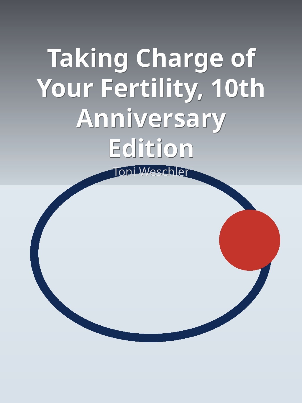 Taking Charge of Your Fertility, 10th Anniversary Edition by Toni Weschler book cover