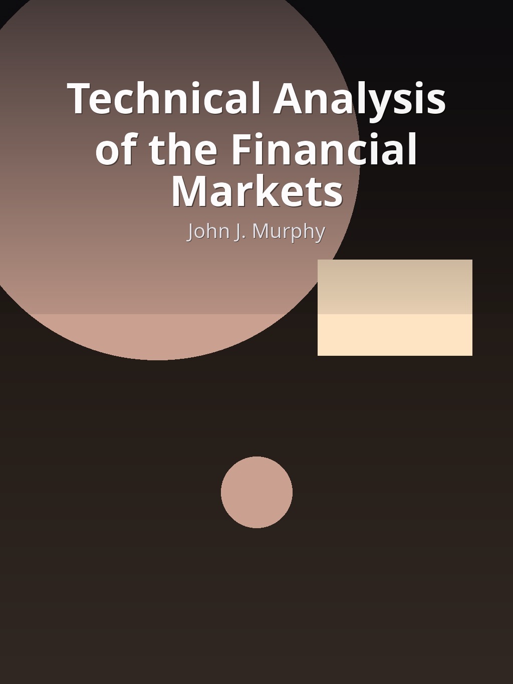 Technical Analysis of the Financial Markets by John J. Murphy book cover