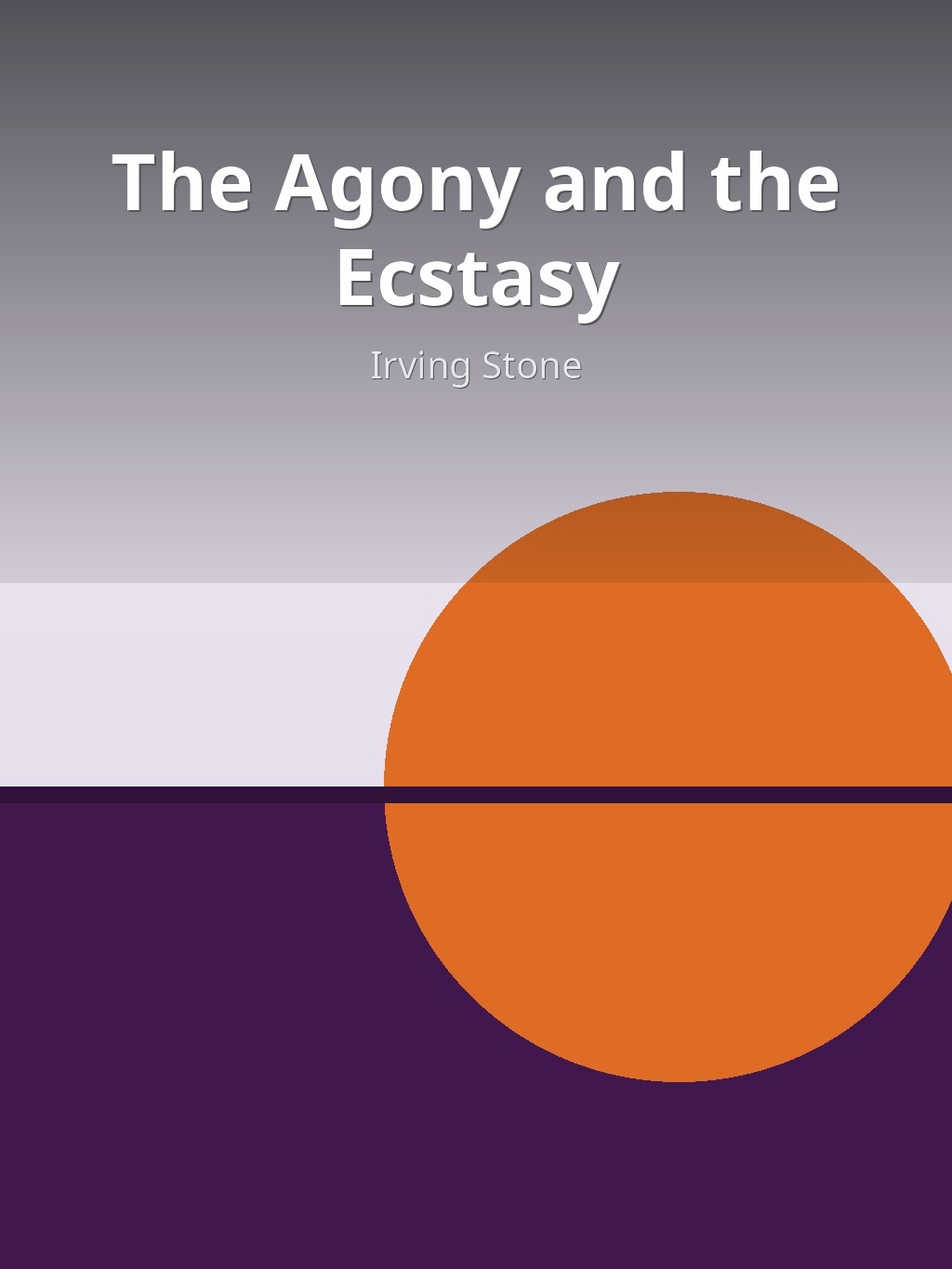 The Agony and the Ecstasy by Irving Stone book cover