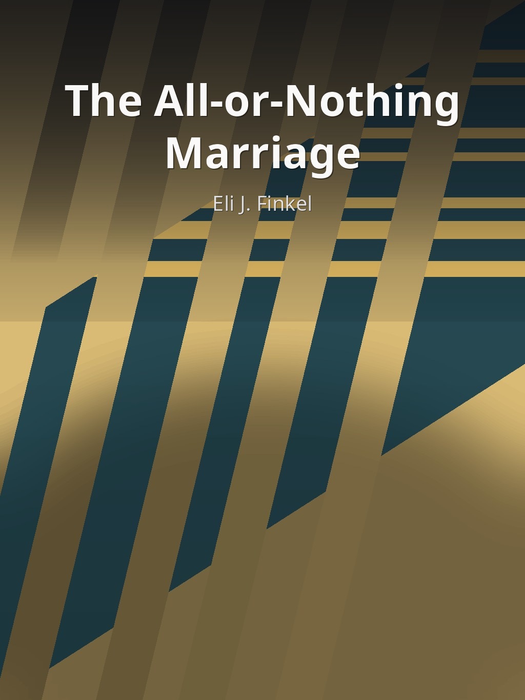 The All-or-Nothing Marriage by Eli J. Finkel book cover