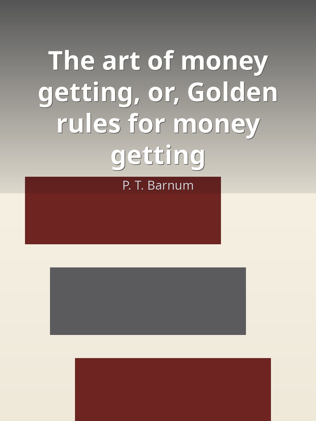 The art of money getting, or, Golden rules for money getting by P. T. Barnum book cover