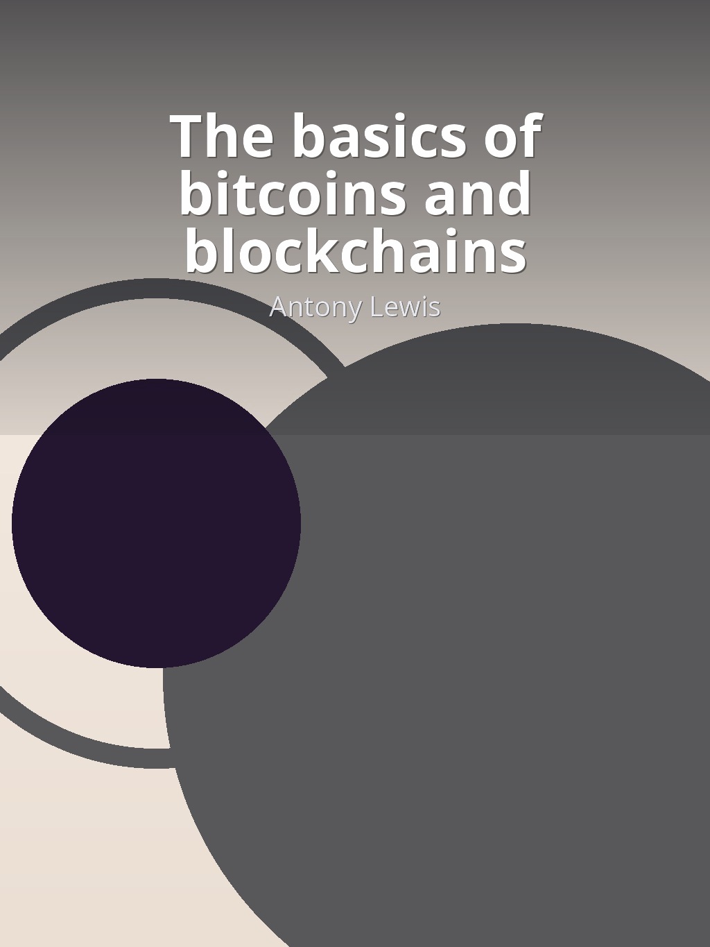 The basics of bitcoins and blockchains by Antony Lewis book cover