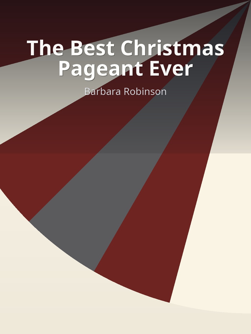 The Best Christmas Pageant Ever by Barbara Robinson book cover