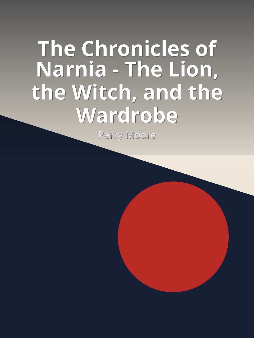 The Chronicles of Narnia - The Lion, the Witch, and the Wardrobe by Perry Moore book cover