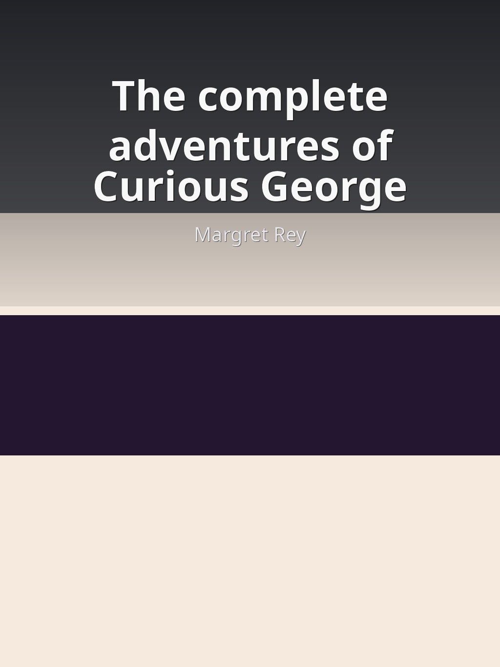 The complete adventures of Curious George by Margret Rey book cover