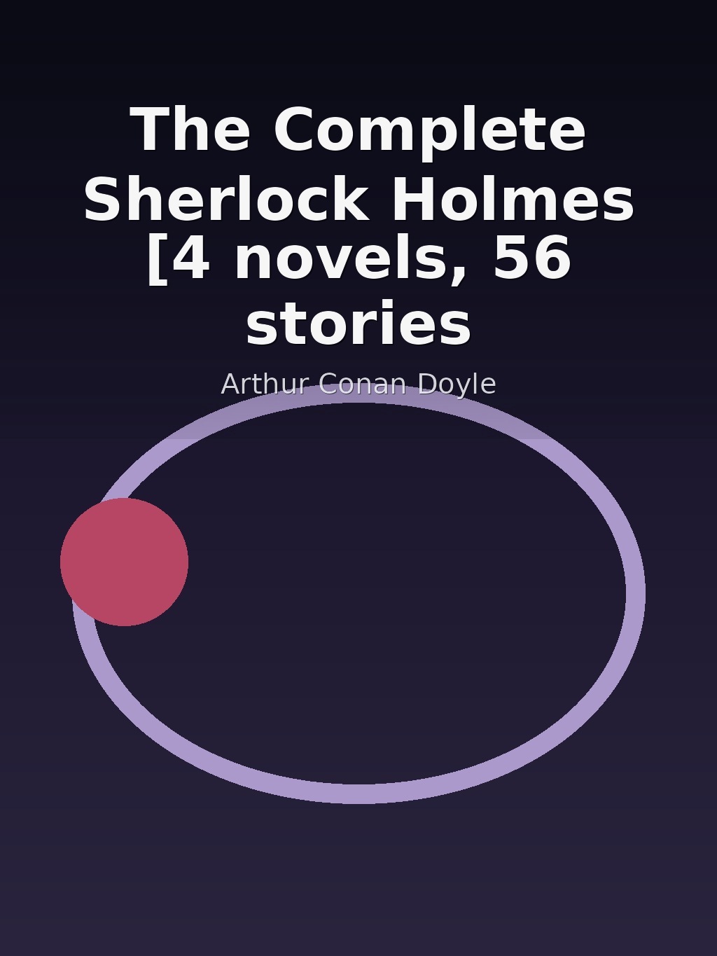 The Complete Sherlock Holmes [4 novels, 56 stories] by Arthur Conan Doyle book cover