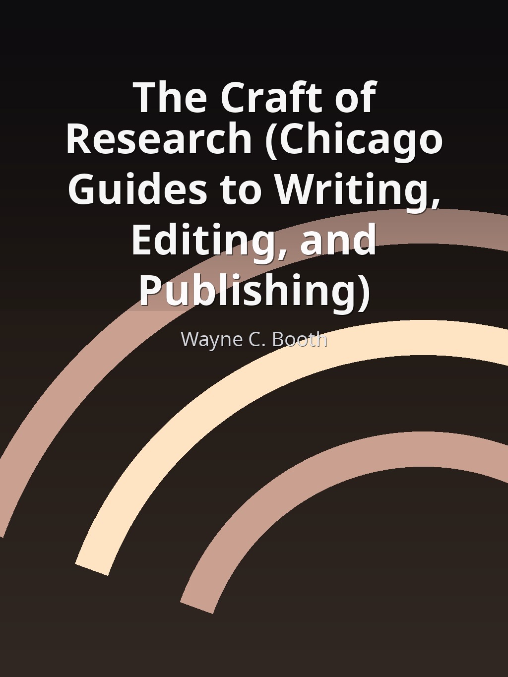 The Craft of Research (Chicago Guides to Writing, Editing, and Publishing) by Wayne C. Booth book cover