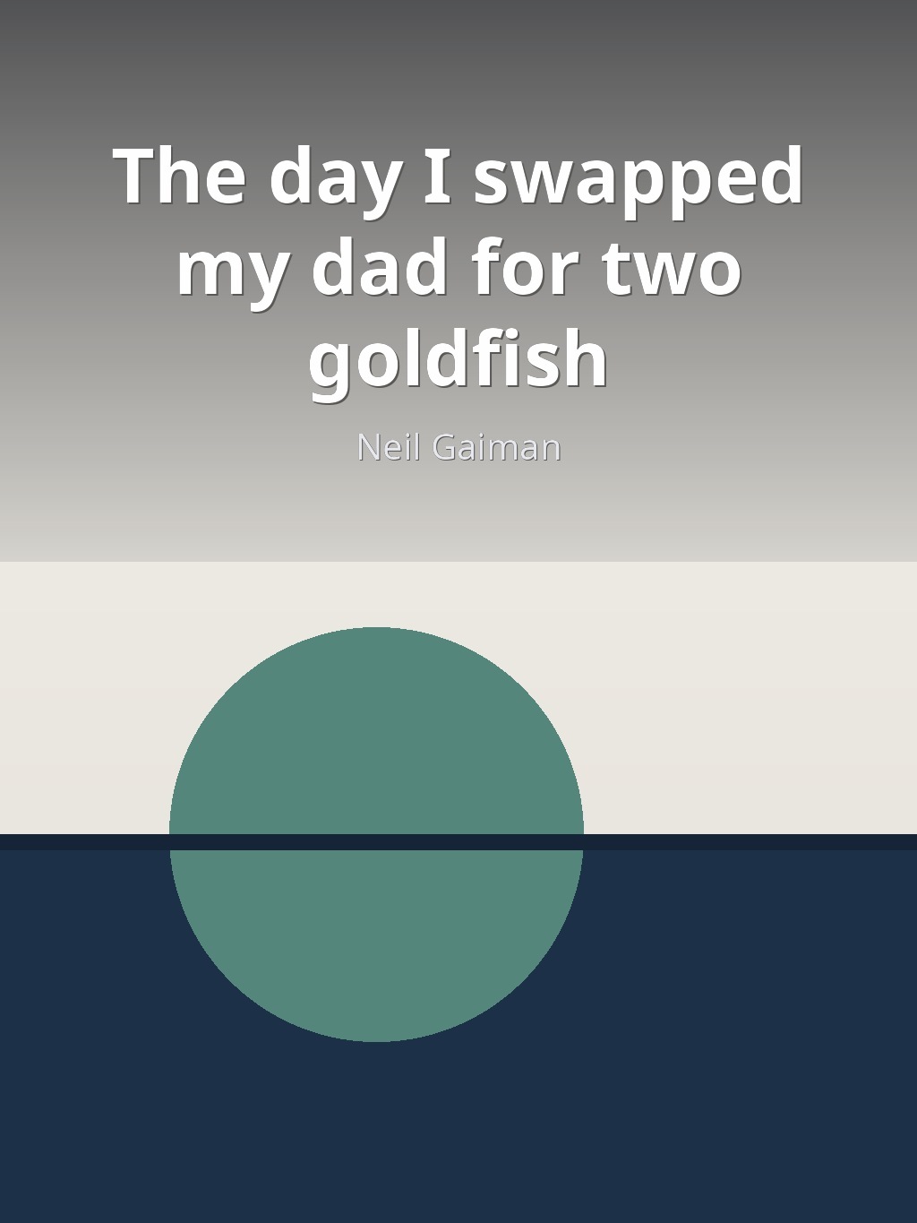 The day I swapped my dad for two goldfish by Neil Gaiman book cover