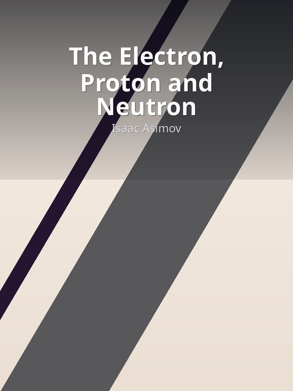 The Electron, Proton and Neutron by Isaac Asimov book cover