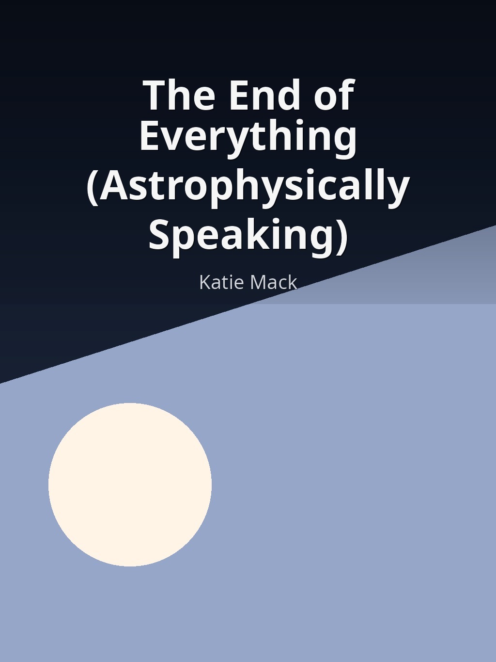 The End of Everything (Astrophysically Speaking) by Katie Mack book cover