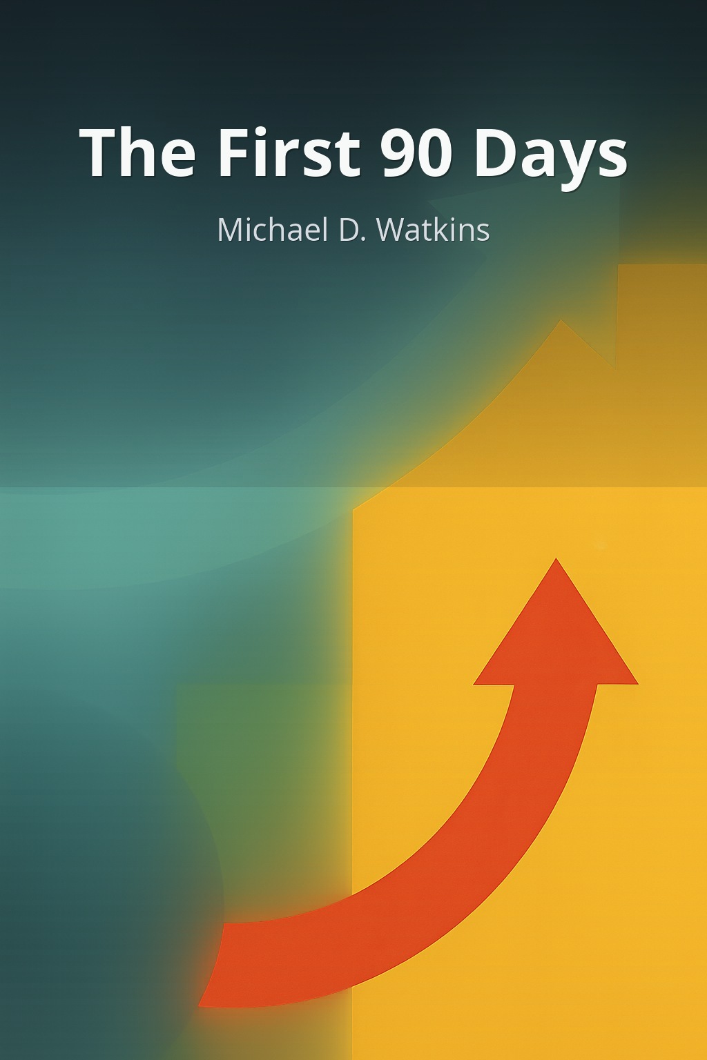 The First 90 Days by Michael D. Watkins book cover