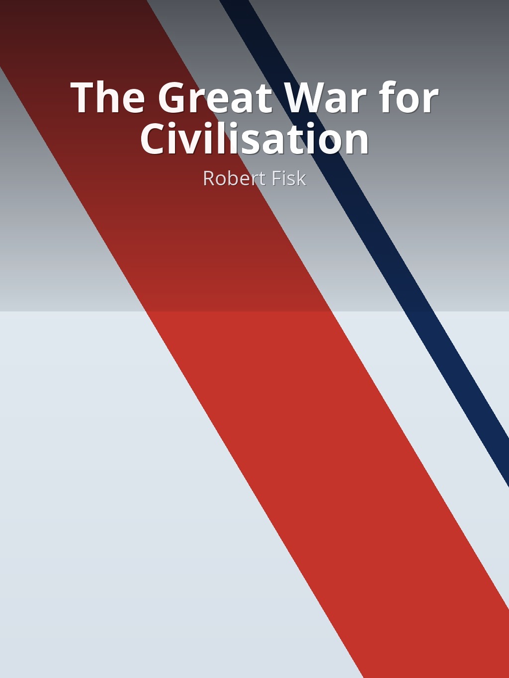 The Great War for Civilisation by Robert Fisk book cover