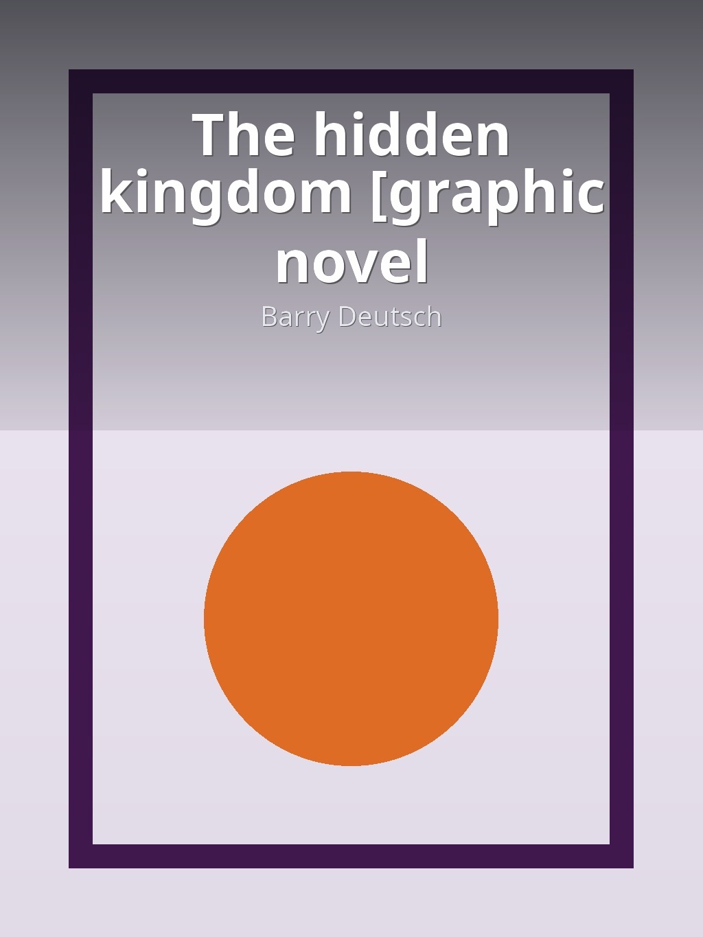 The hidden kingdom [graphic novel] by Barry Deutsch book cover