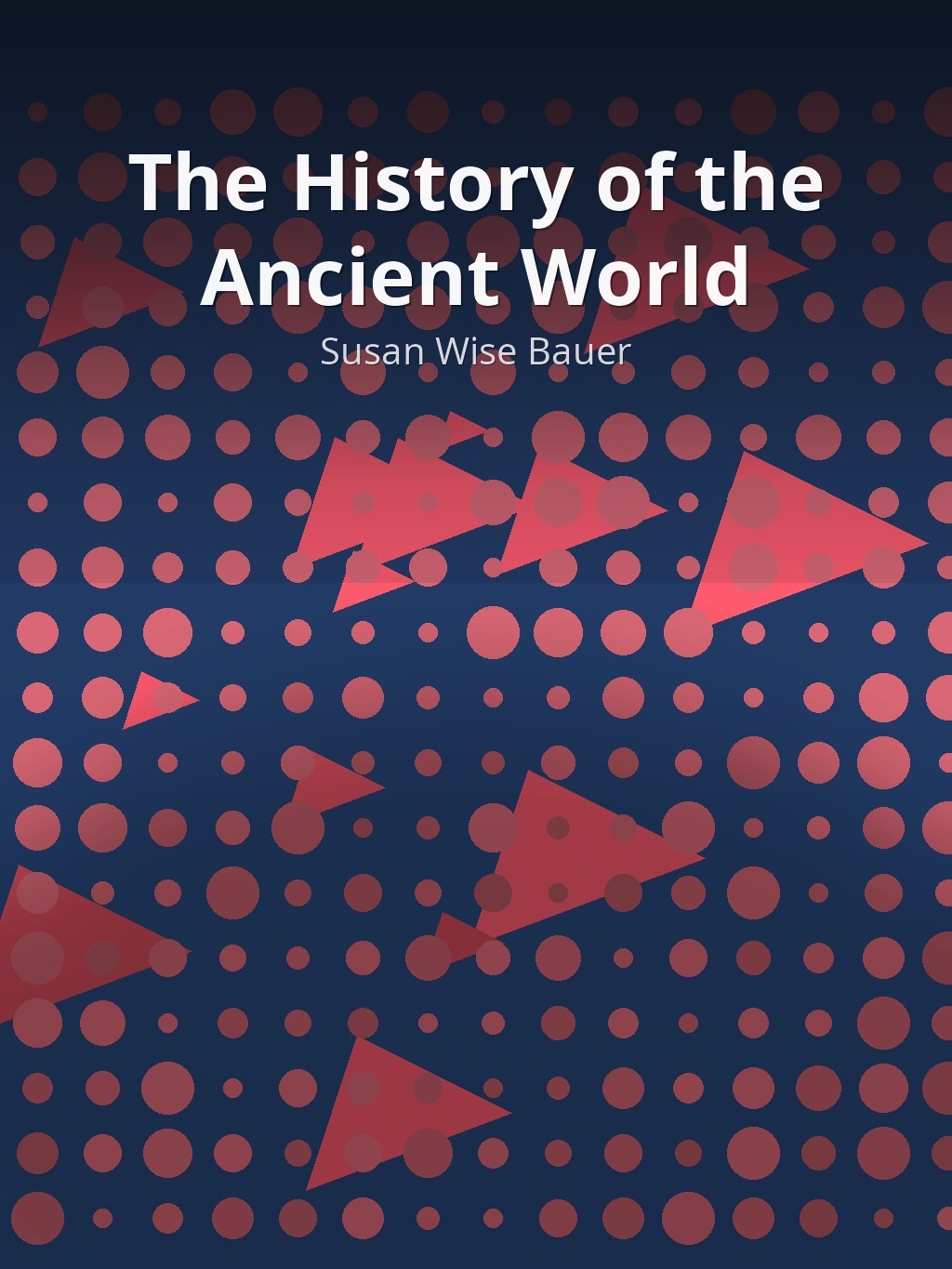 The History of the Ancient World by Susan Wise Bauer book cover