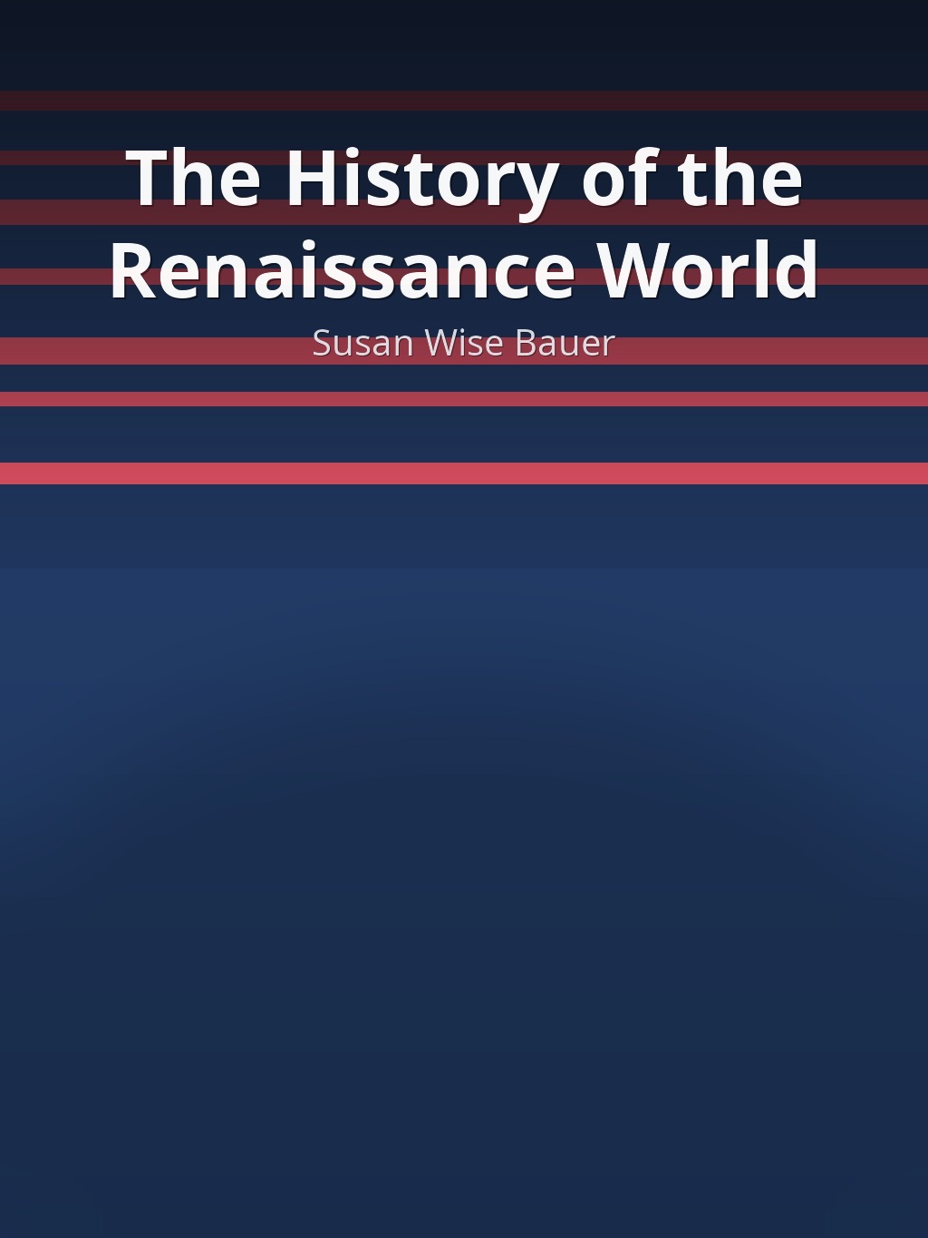 The History of the Renaissance World by Susan Wise Bauer book cover