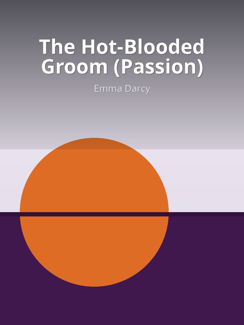 The Hot-Blooded Groom (Passion) by Emma Darcy book cover