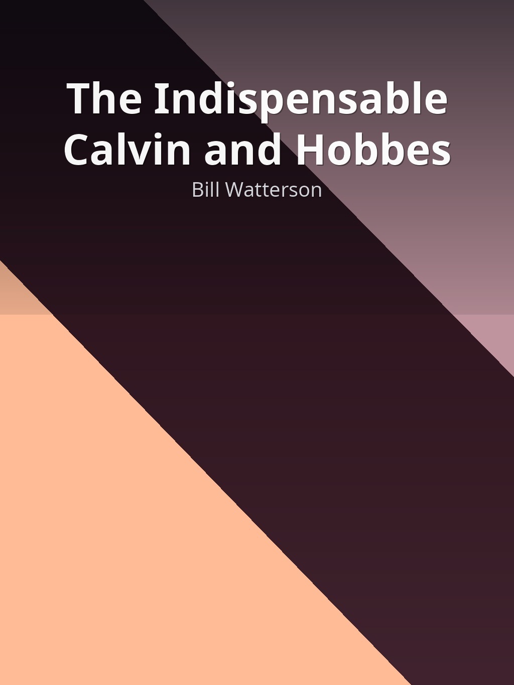 The Indispensable Calvin and Hobbes by Bill Watterson book cover