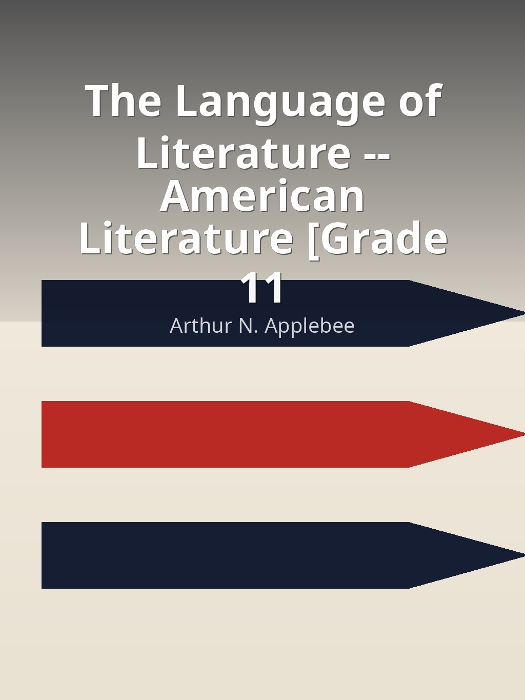 The Language of Literature -- American Literature [Grade 11] by Arthur N. Applebee book cover