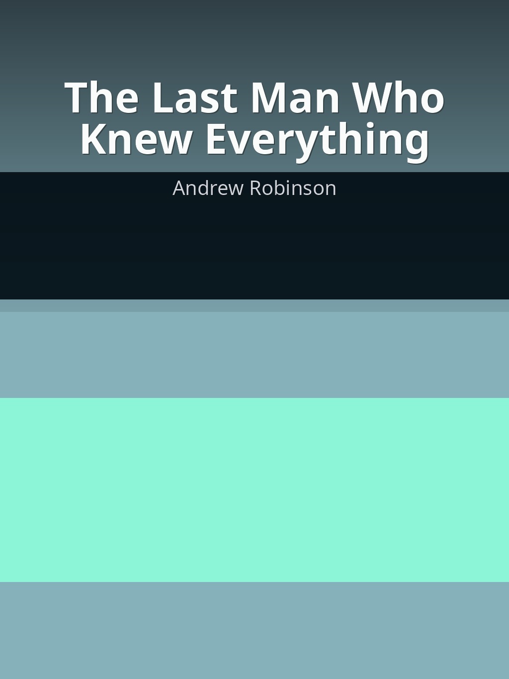The Last Man Who Knew Everything by Andrew Robinson book cover