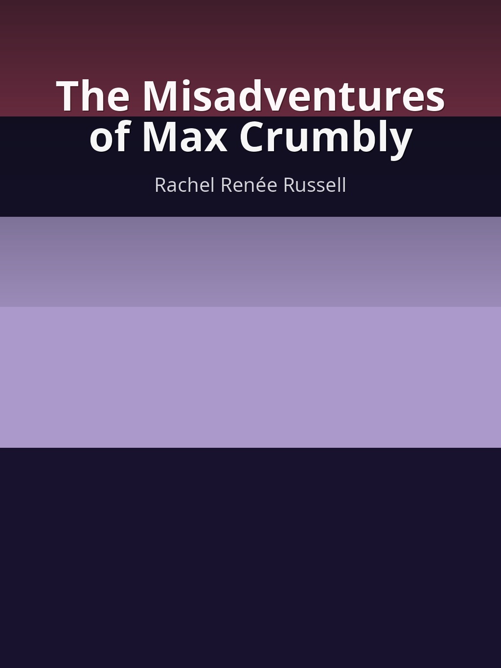 The Misadventures of Max Crumbly by Rachel Renée Russell book cover