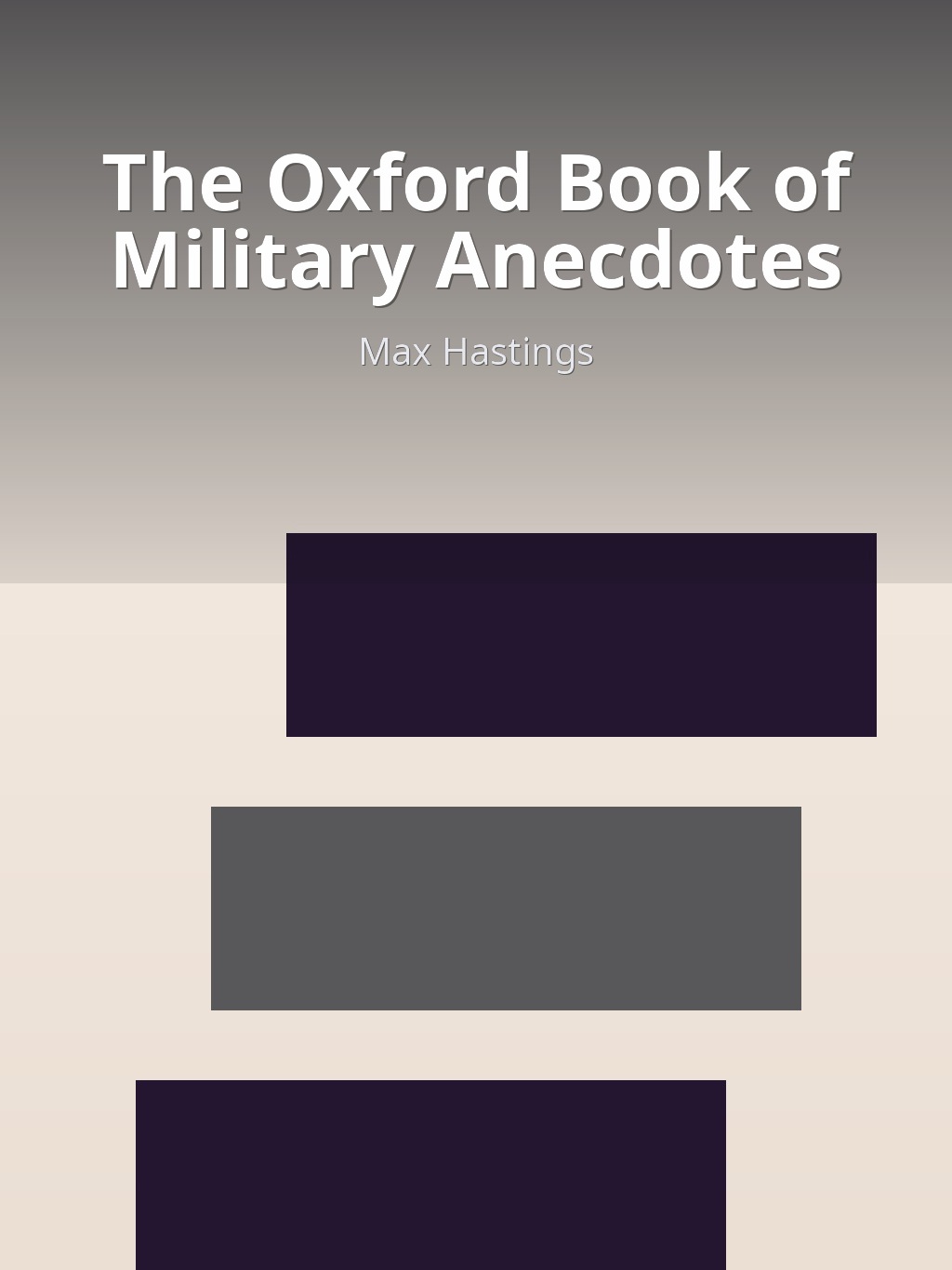 The Oxford Book of Military Anecdotes by Max Hastings book cover