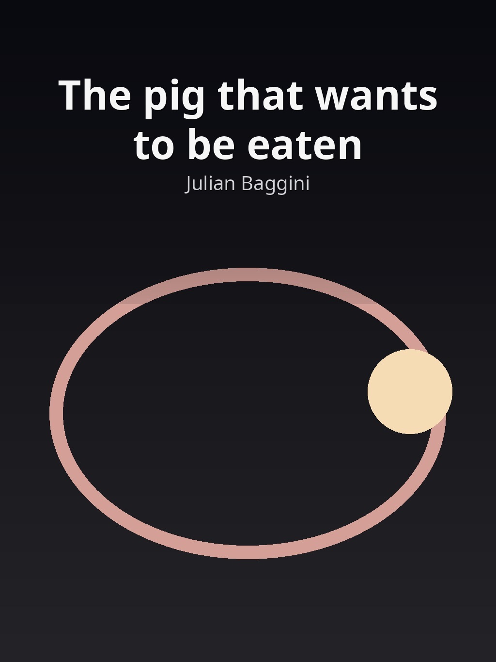 The pig that wants to be eaten by Julian Baggini book cover