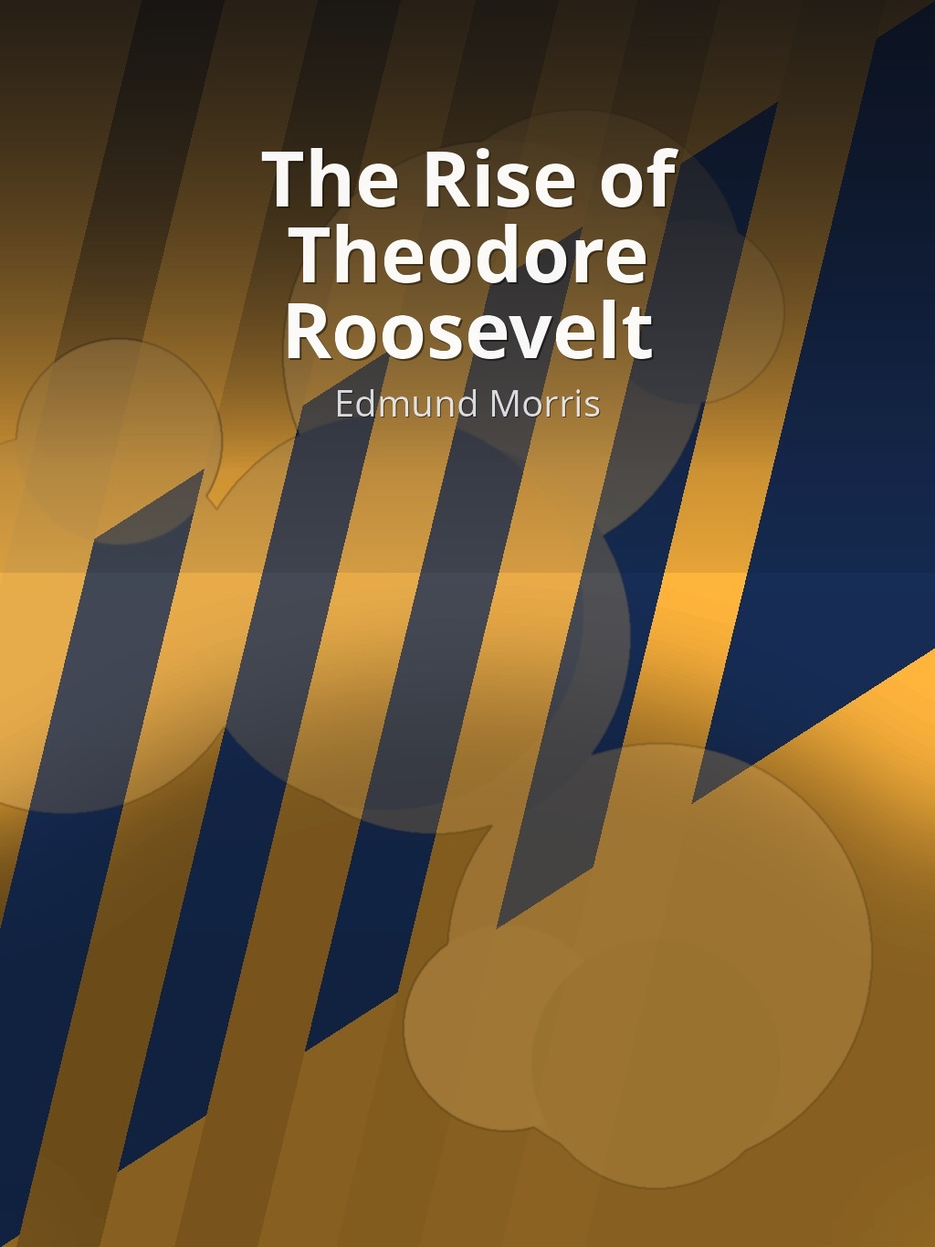 The Rise of Theodore Roosevelt by Edmund Morris book cover