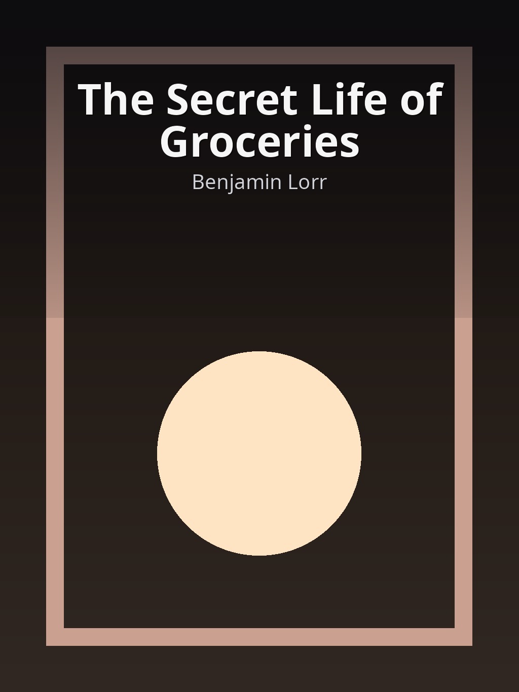 The Secret Life of Groceries by Benjamin Lorr book cover