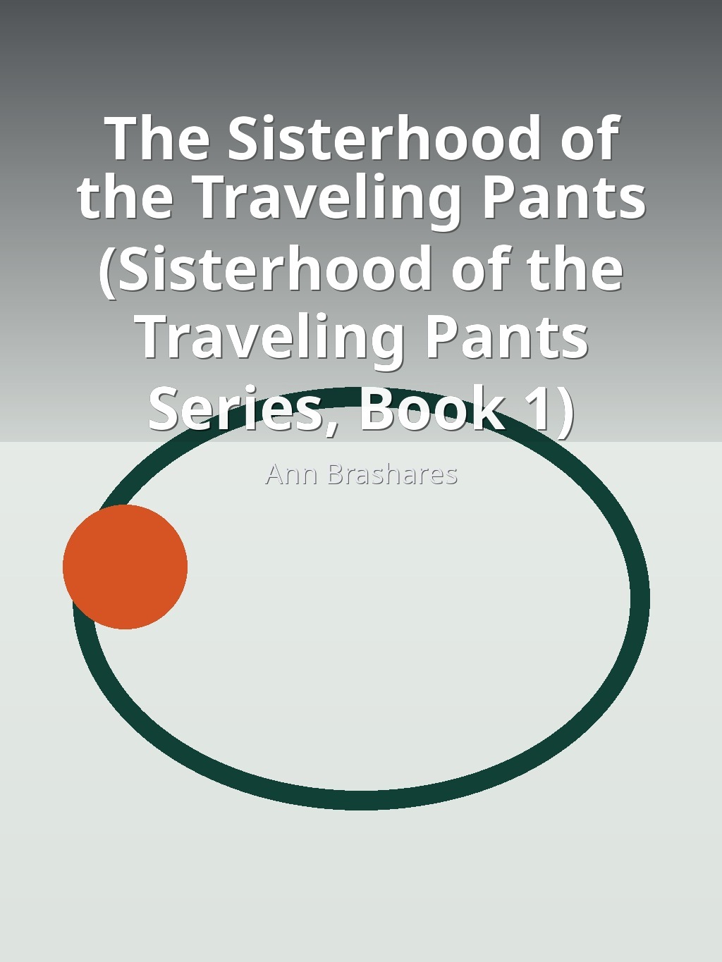 The Sisterhood of the Traveling Pants (Sisterhood of the Traveling Pants Series, Book 1) by Ann Brashares book cover