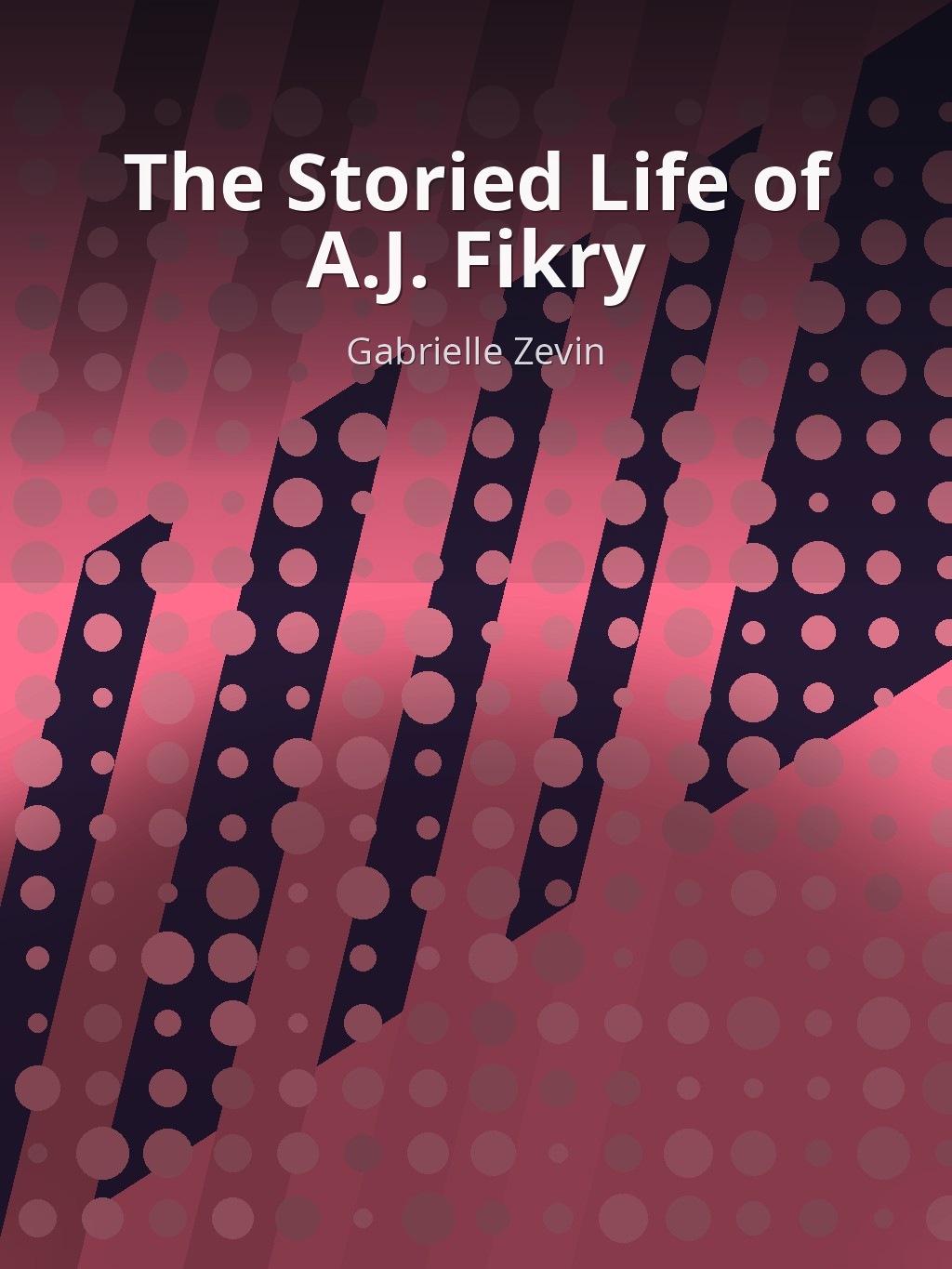 The Storied Life of A.J. Fikry by Gabrielle Zevin book cover