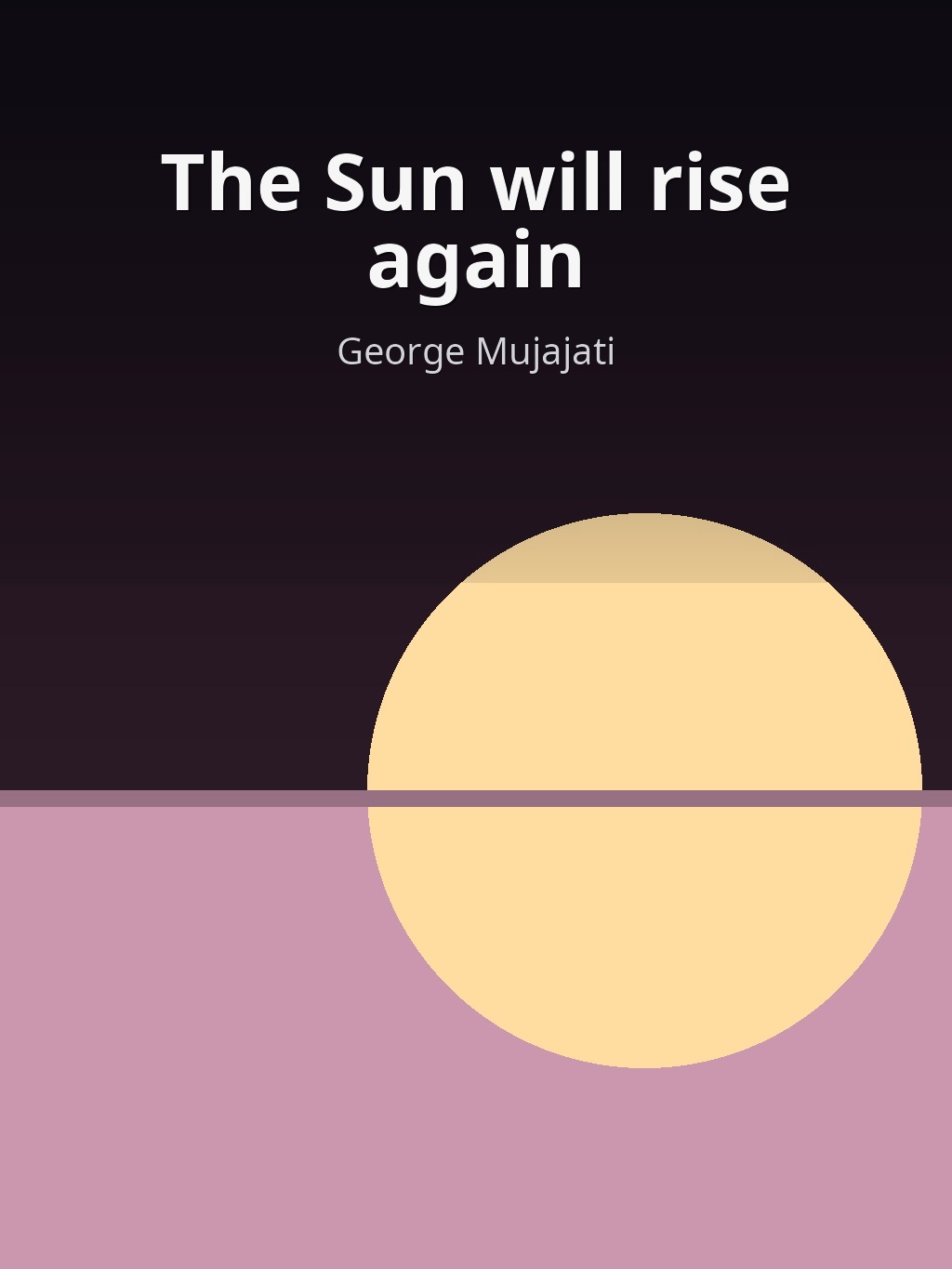 The Sun will rise again by George Mujajati book cover